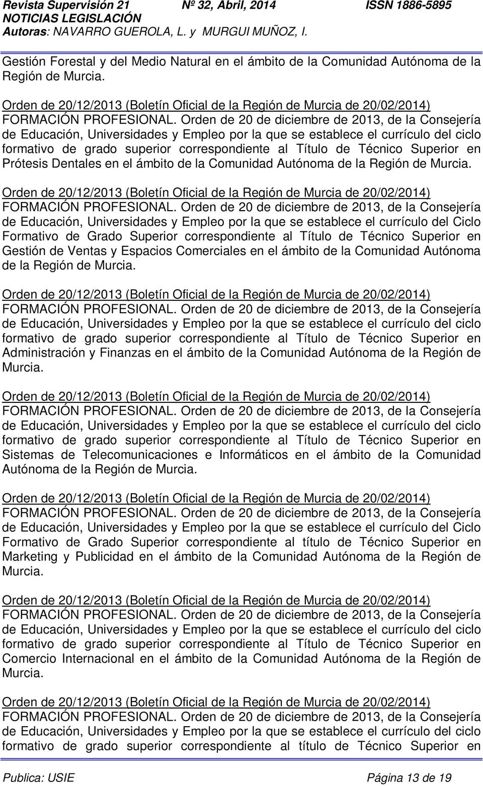 Superior en Prótesis Dentales en el ámbito de la Comunidad Autónoma de la Región de Murcia. Orden de 20/12/2013 (Boletín Oficial de la Región de Murcia de 20/02/2014) FORMACIÓN PROFESIONAL.