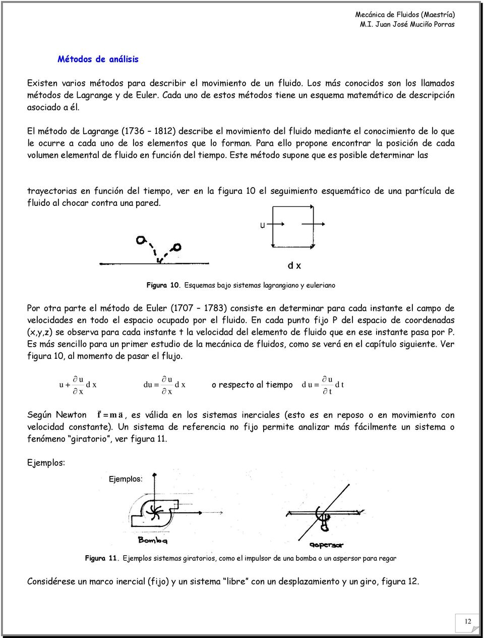 El método de Lagrange (736 8) describe el movimiento del fluido mediante el conocimiento de lo que le ocurre a cada uno de los elementos que lo forman.