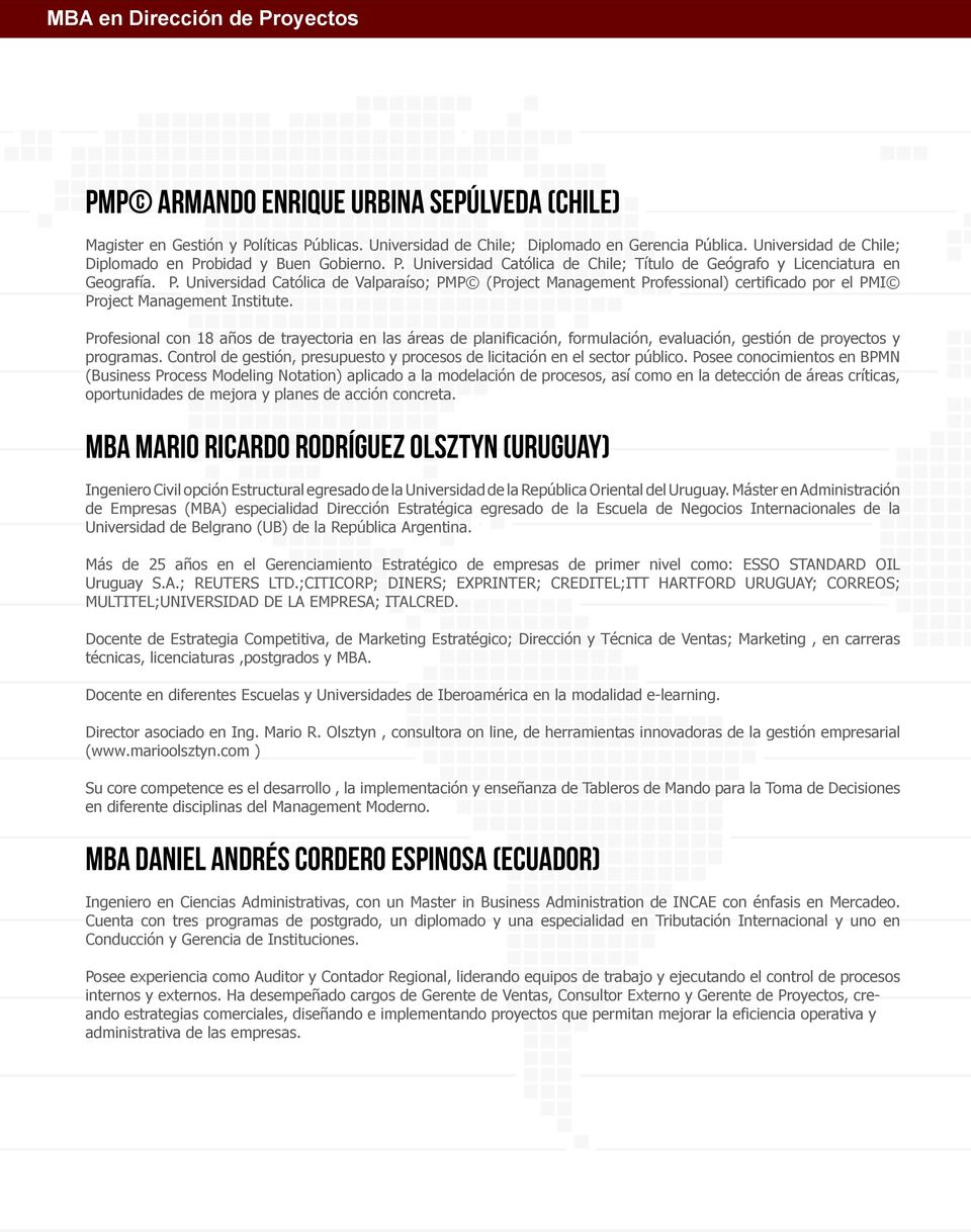 Universidad Católica de Valparaíso; PMP (Project Management Professional) certificado por el PMI Project Management Institute.
