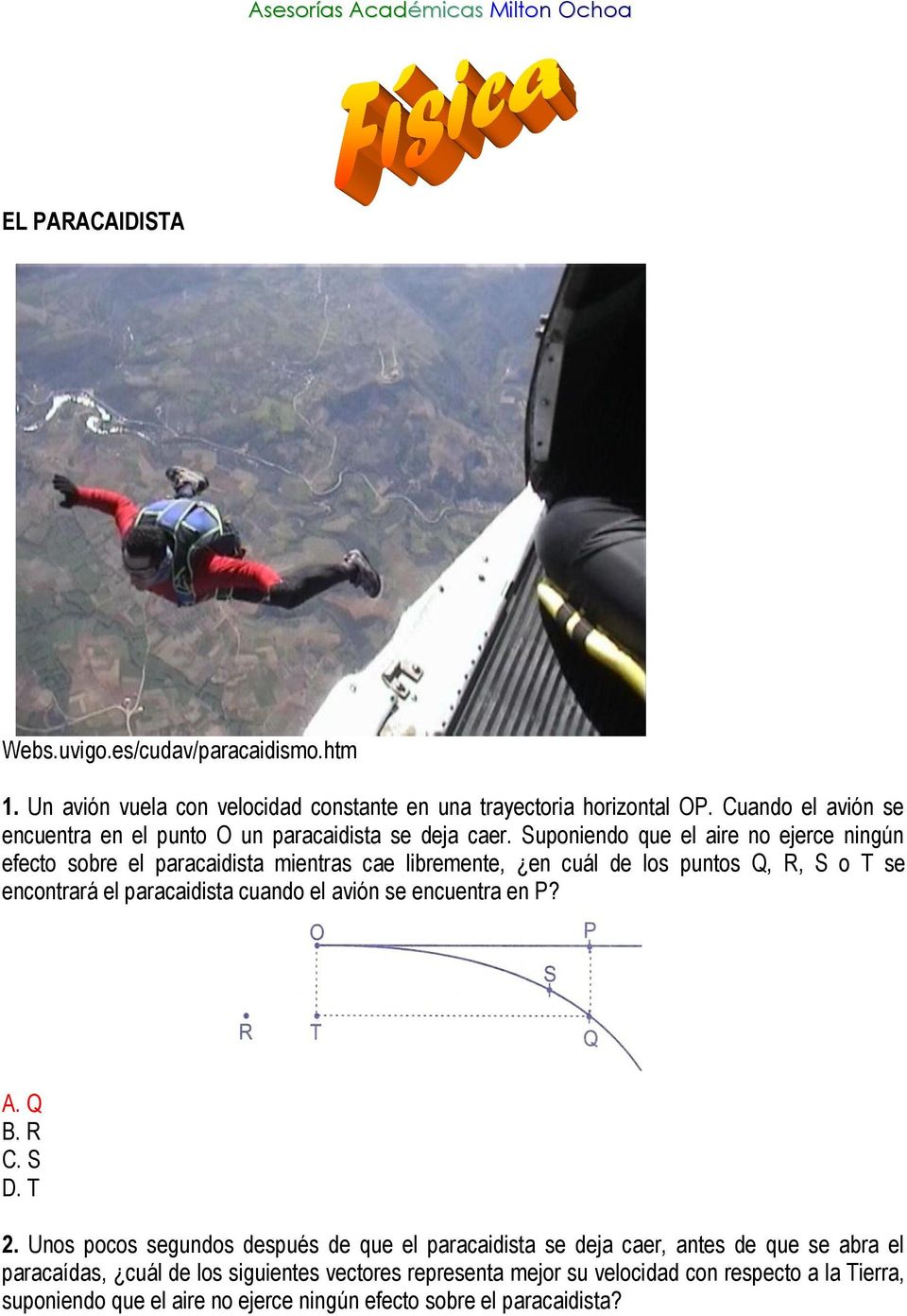 Suponiendo que el aire no ejerce ningún efecto sobre el paracaidista mientras cae libremente, en cuál de los puntos Q, R, S o T se encontrará el paracaidista cuando el