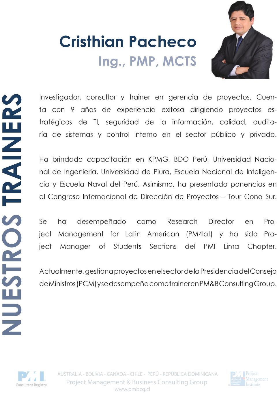 Ha brindado capacitación en KPMG, BDO Perú, Universidad Nacional de Ingeniería, Universidad de Piura, Escuela Nacional de Inteligencia y Escuela Naval del Perú.