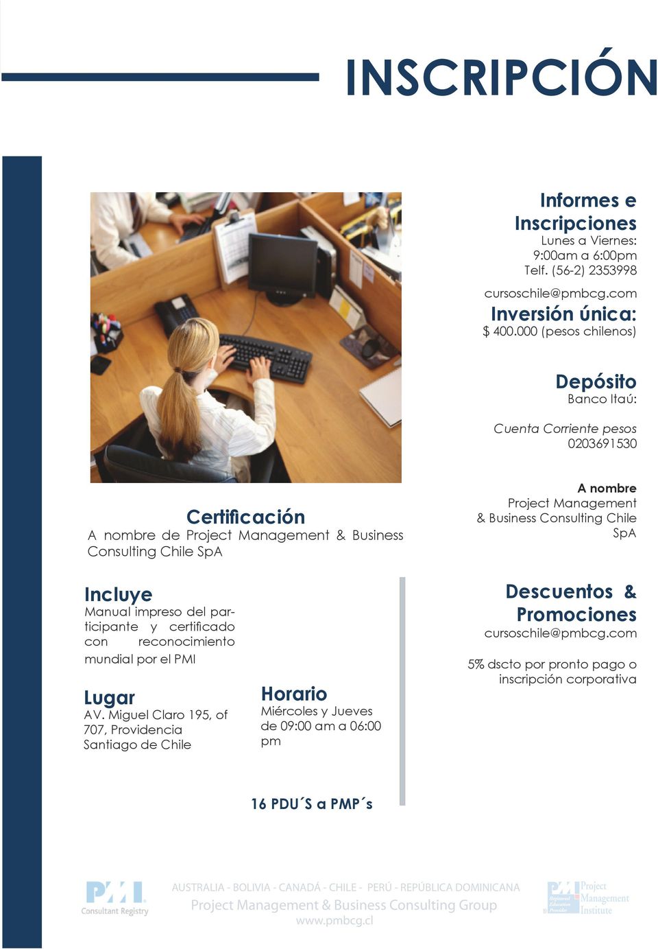 Project Management & Business Consulting Chile SpA Incluye Manual impreso del participante y certificado con reconocimiento mundial por el PMI Lugar AV.