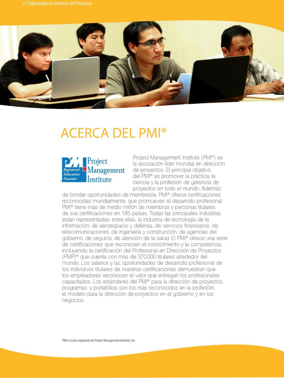 Además de brindar oportunidades de membresía, PMI ofrece certificaciones reconocidas mundialmente, que promueven el desarrollo profesional.