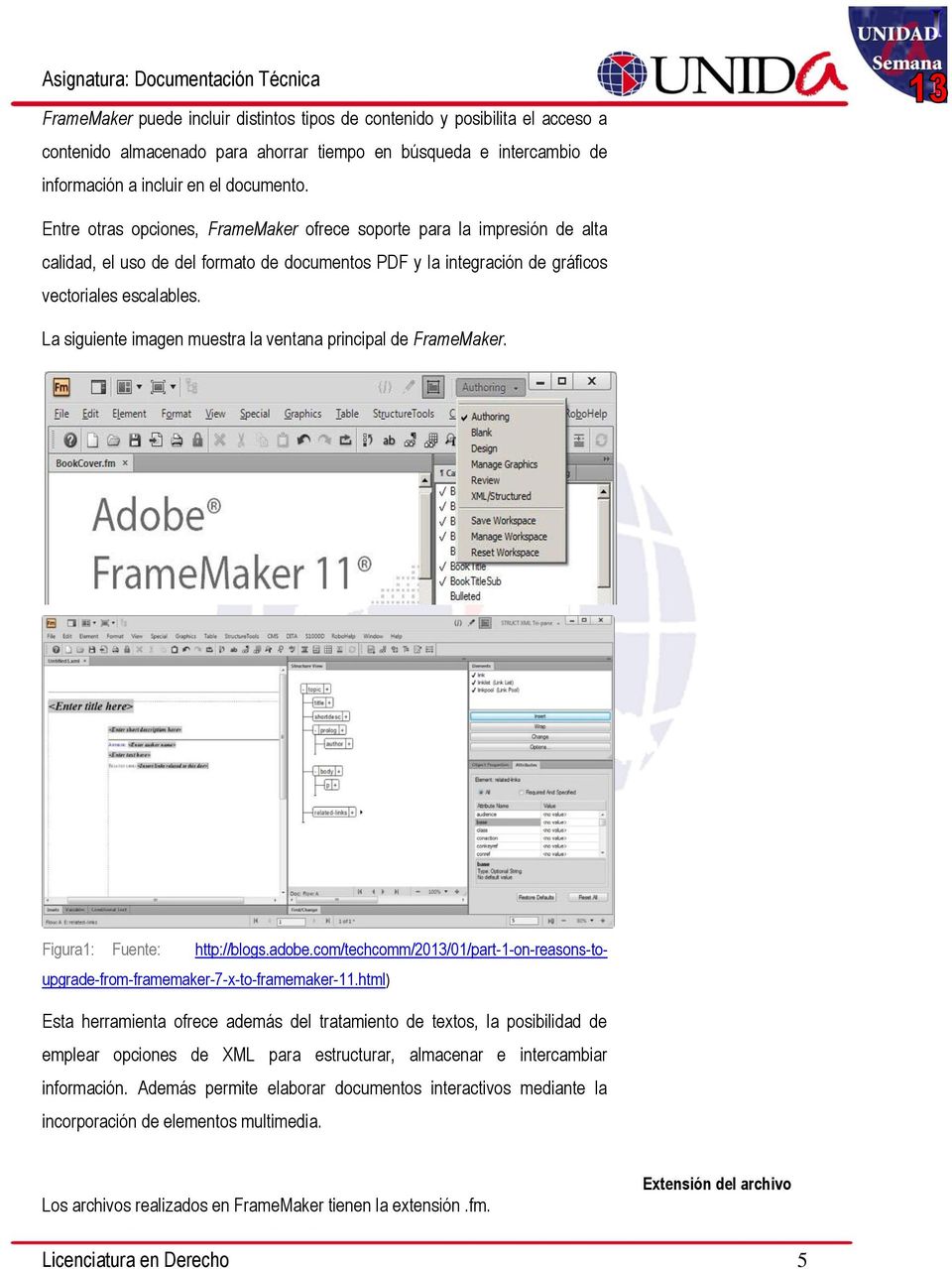 La siguiente imagen muestra la ventana principal de FrameMaker. Figura1: Fuente: http://blogs.adobe.com/techcomm/2013/01/part-1-on-reasons-toupgrade-from-framemaker-7-x-to-framemaker-11.