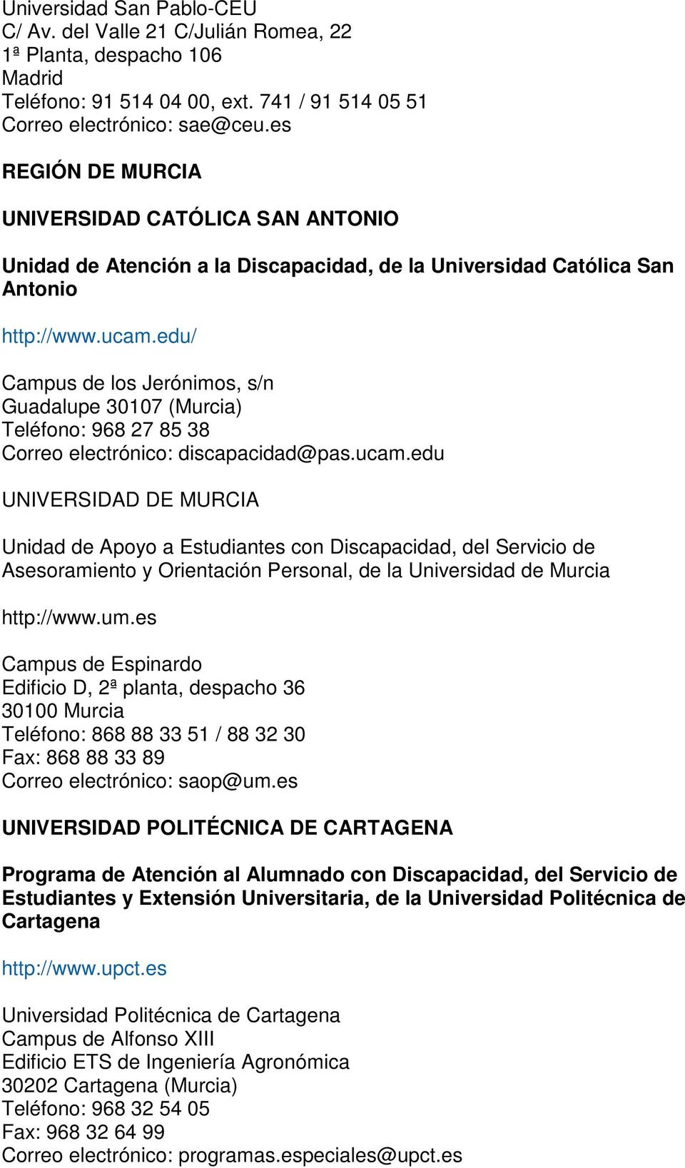 edu/ Campus de los Jerónimos, s/n Guadalupe 30107 (Murcia) Teléfono: 968 27 85 38 Correo electrónico: discapacidad@pas.ucam.