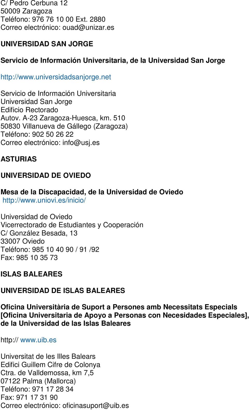 net Servicio de Información Universitaria Universidad San Jorge Edificio Rectorado Autov. A-23 Zaragoza-Huesca, km.
