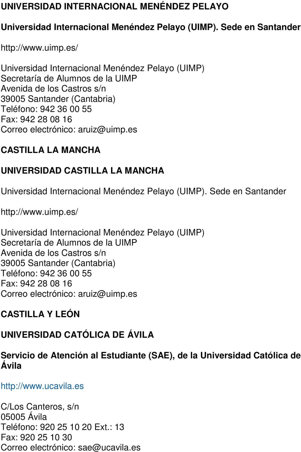 electrónico: aruiz@uimp.es CASTILLA LA MANCHA UNIVERSIDAD CASTILLA LA MANCHA Universidad Internacional Menéndez Pelayo (UIMP). Sede en Santander http://www.uimp. electrónico: aruiz@uimp.