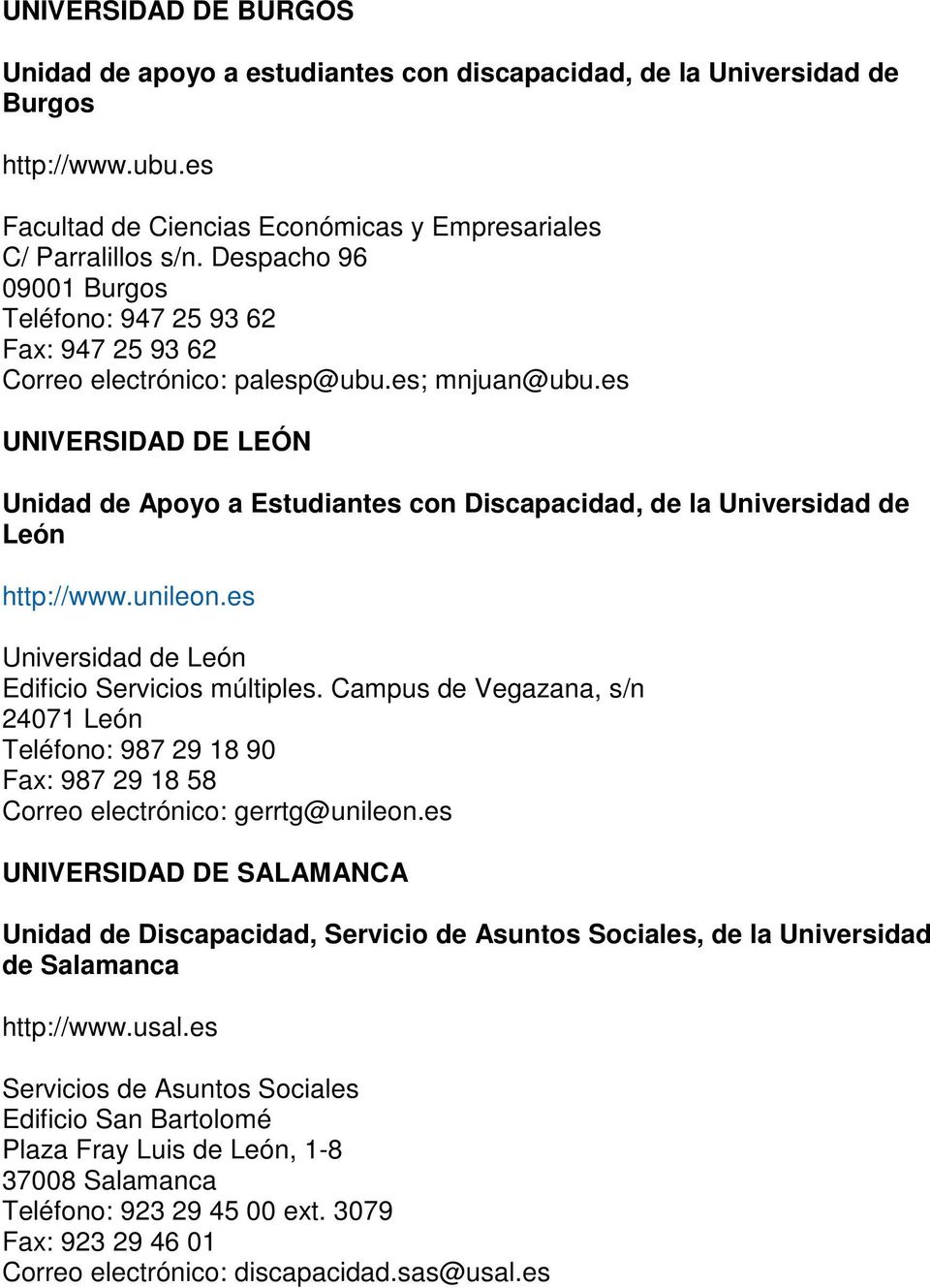 es UNIVERSIDAD DE LEÓN Unidad de Apoyo a Estudiantes con Discapacidad, de la Universidad de León http://www.unileon.es Universidad de León Edificio Servicios múltiples.