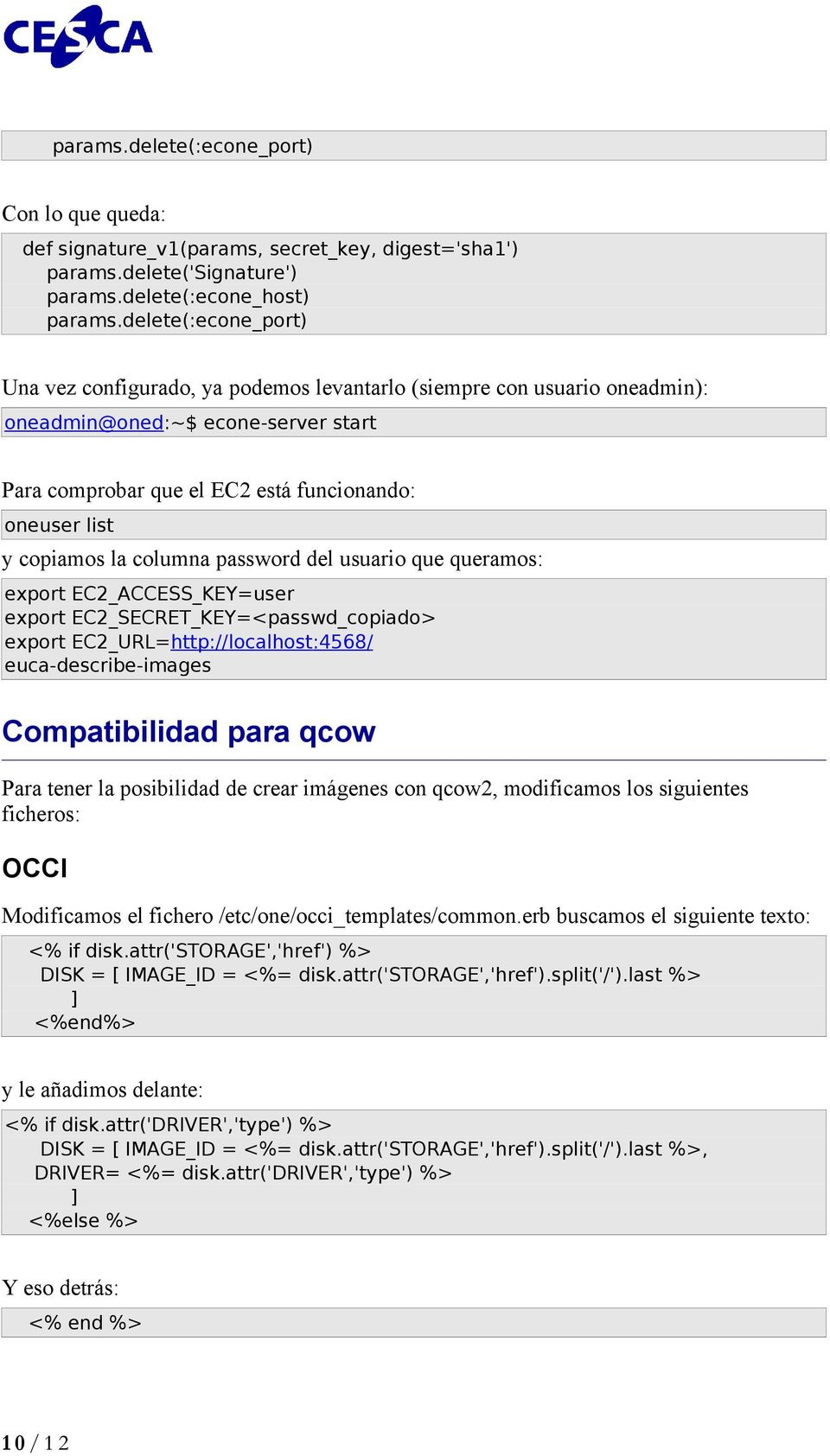 la columna password del usuario que queramos: export EC2_ACCESS_KEY=user export EC2_SECRET_KEY=<passwd_copiado> export EC2_URL=http://localhost:4568/ euca-describe-images Compatibilidad para qcow