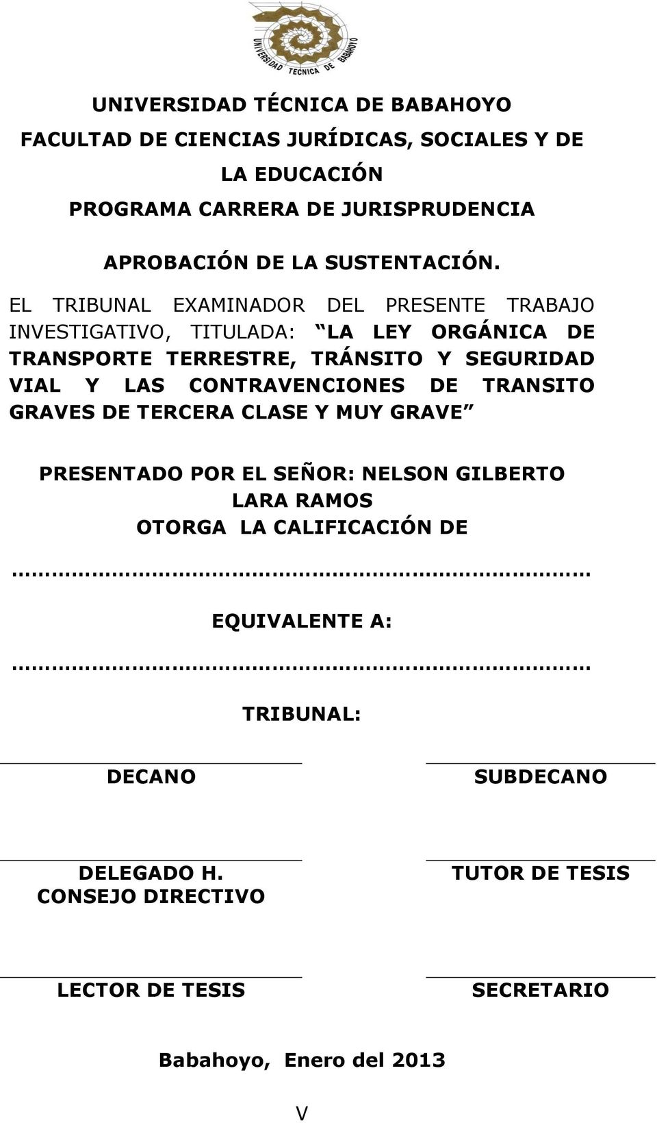 EL TRIBUNAL EXAMINADOR DEL PRESENTE TRABAJO INVESTIGATIVO, TITULADA: LA LEY ORGÁNICA DE TRANSPORTE TERRESTRE, TRÁNSITO Y SEGURIDAD VIAL Y LAS