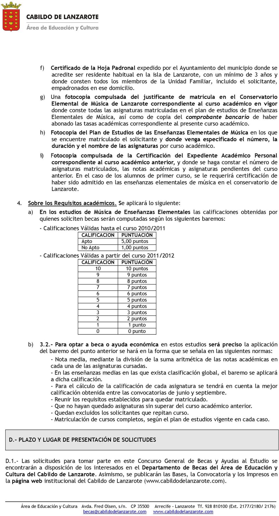 g) Una fotocopia compulsada del justificante de matrícula en el Conservatorio Elemental de Música de Lanzarote correspondiente al curso académico en vigor donde conste todas las asignaturas