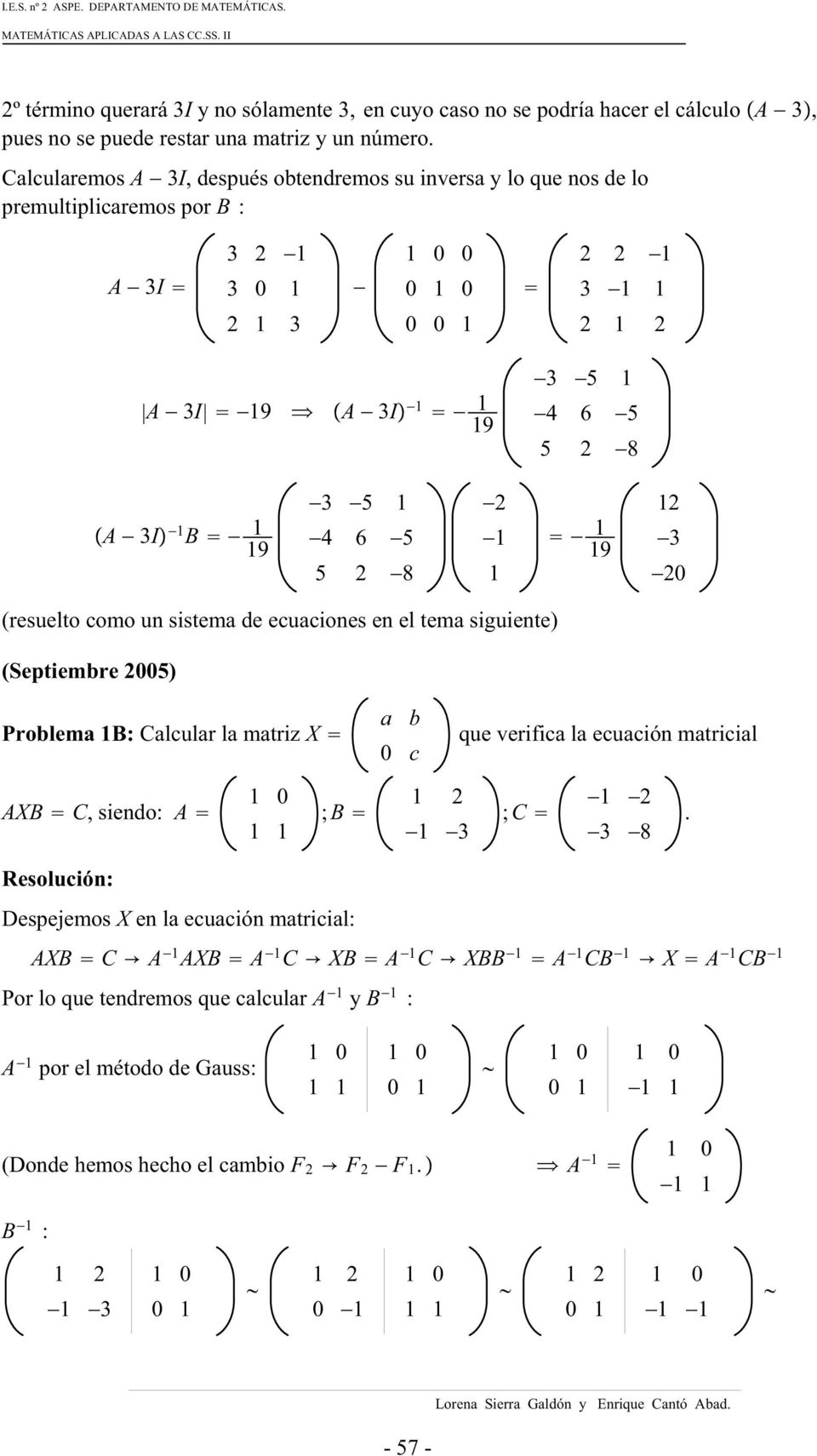 1 19 4 6 5 1 1 19 3 5 2 8 1 20 (resuelto como un sistema de ecuaciones en el tema siguiente) (Septiembre 2005) Problema1B:CalcularlamatrizX a b 0 c que verifica la ecuación matricial AXB C,siendo: A