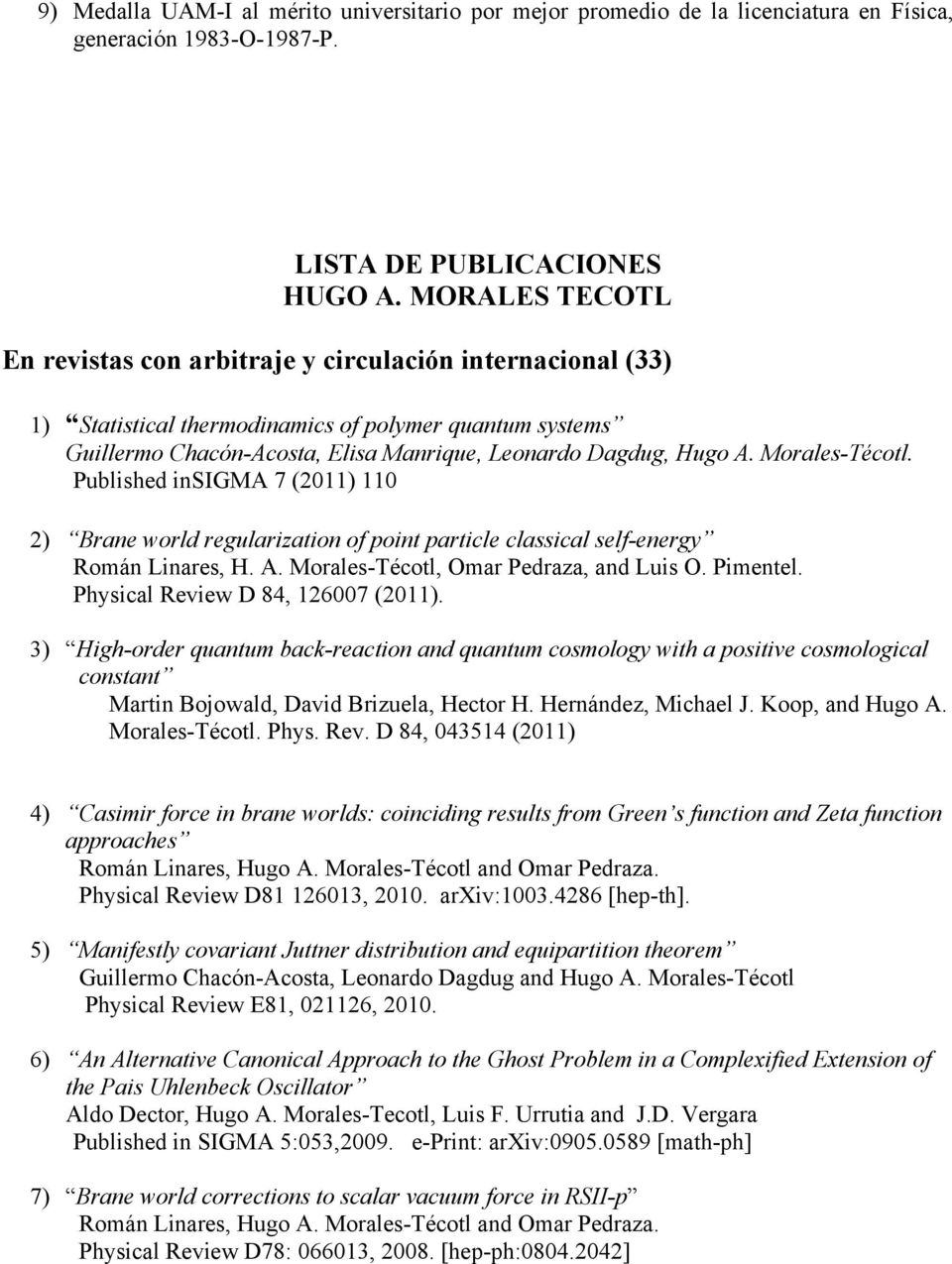 Morales-Técotl. Published insigma 7 (2011) 110 2) Brane world regularization of point particle classical self-energy Román Linares, H. A. Morales-Técotl, Omar Pedraza, and Luis O. Pimentel.