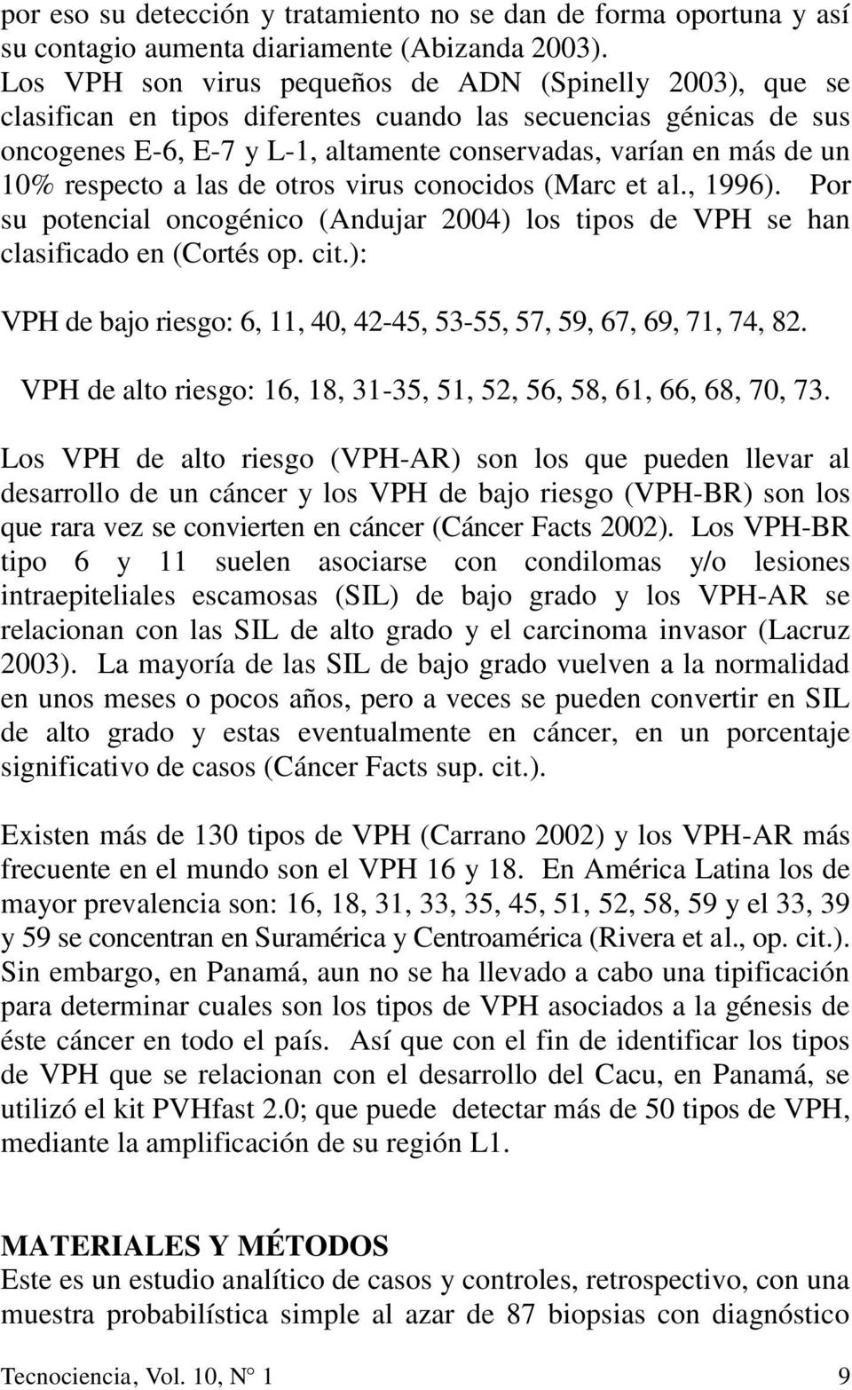 respecto a las de otros virus conocidos (Marc et al., 1996). Por su potencial oncogénico (Andujar 2004) los tipos de VPH se han clasificado en (Cortés op. cit.