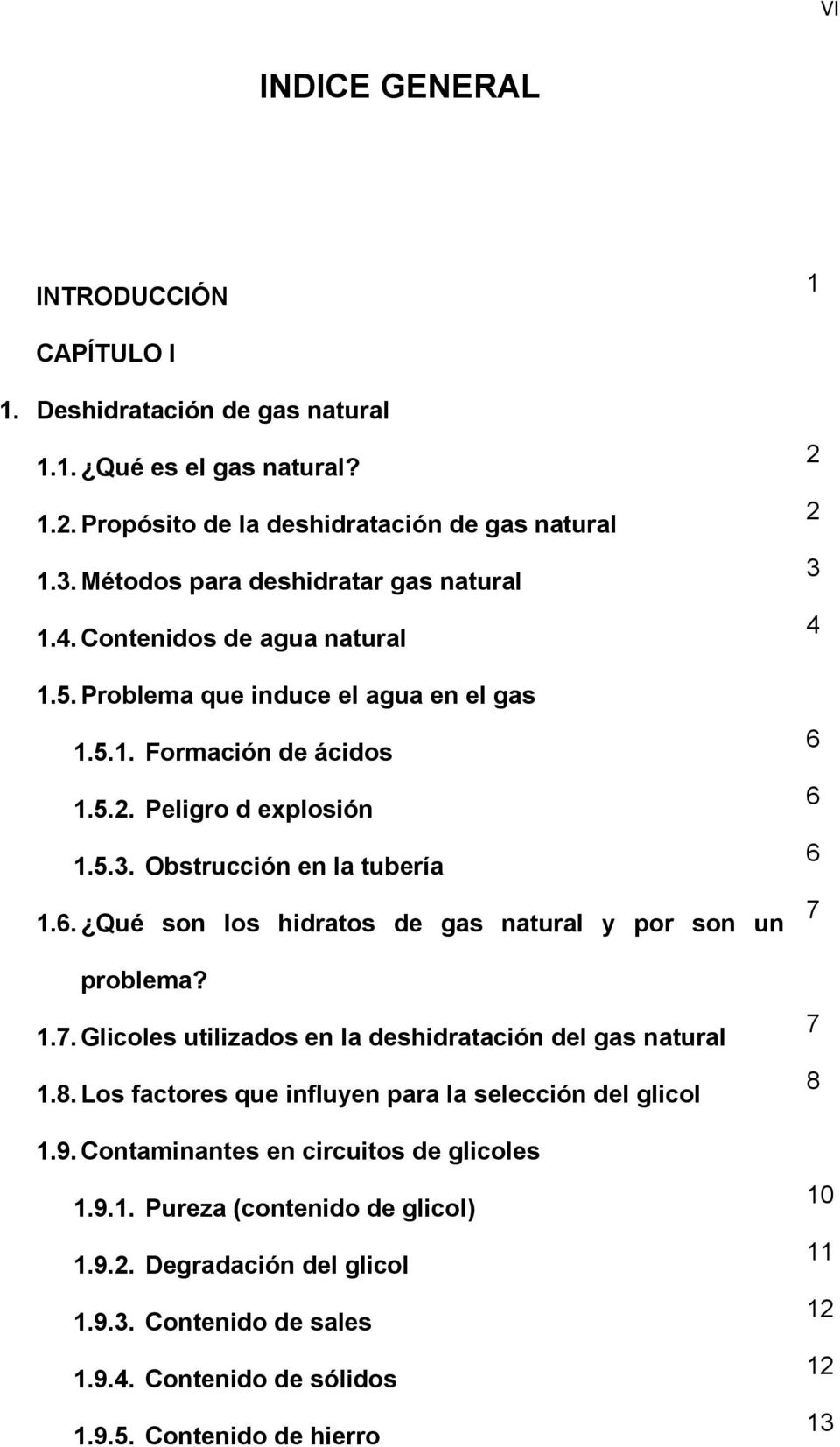 Obstrucción en la tubería 1.6. Qué son los hidratos de gas natural y por son un problema? 1.7. Glicoles utilizados en la deshidratación del gas natural 1.8.