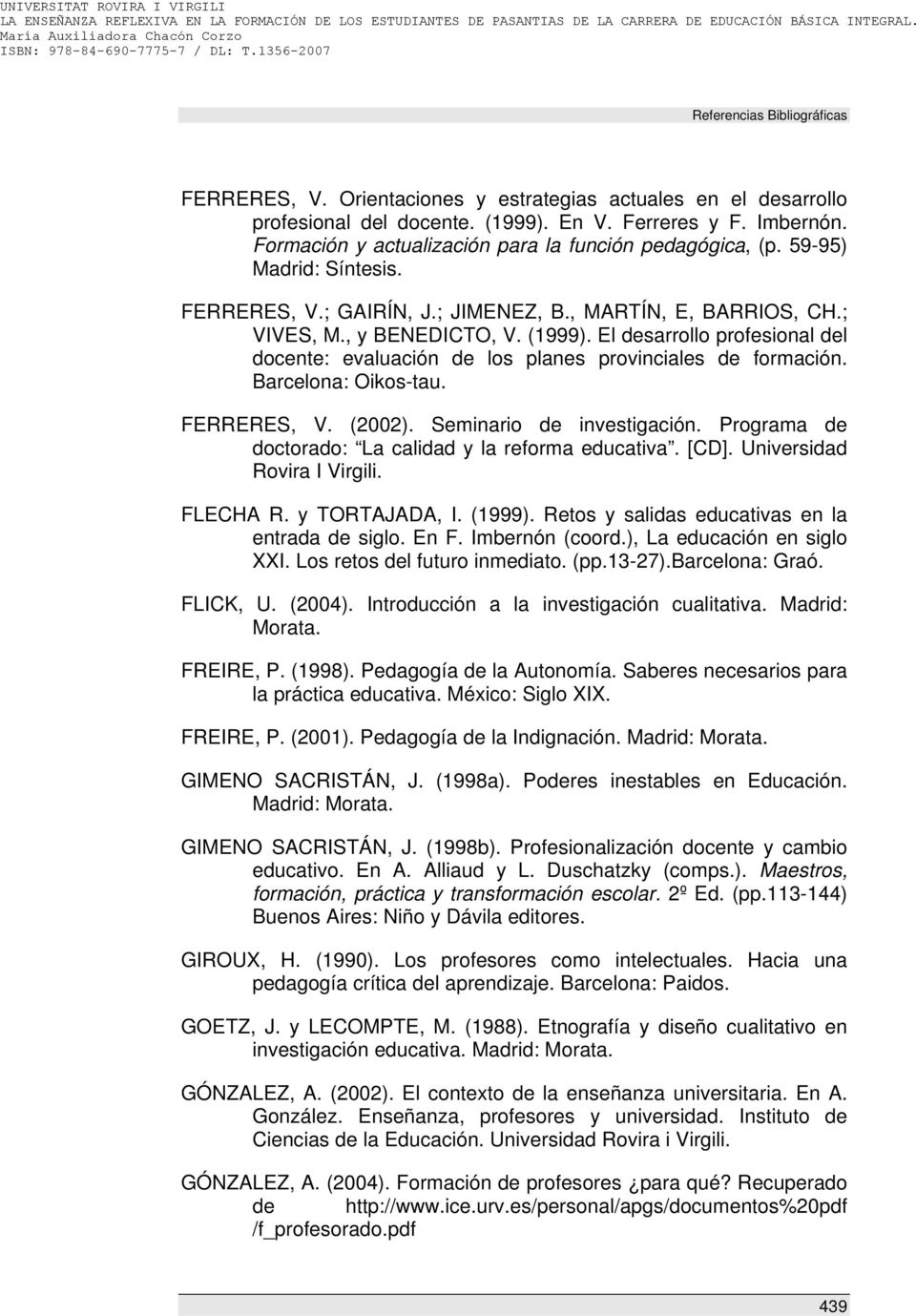 El desarrollo profesional del docente: evaluación de los planes provinciales de formación. Barcelona: Oikos-tau. FERRERES, V. (2002). Seminario de investigación.