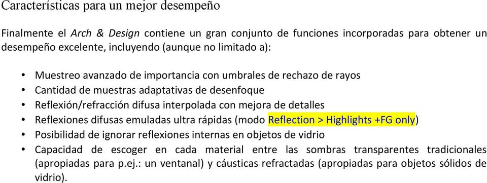 mejora de detalles Reflexiones difusas emuladas ultra rápidas (modo Reflection > Highlights +FG only) Posibilidad de ignorar reflexiones internas en objetos de vidrio Capacidad