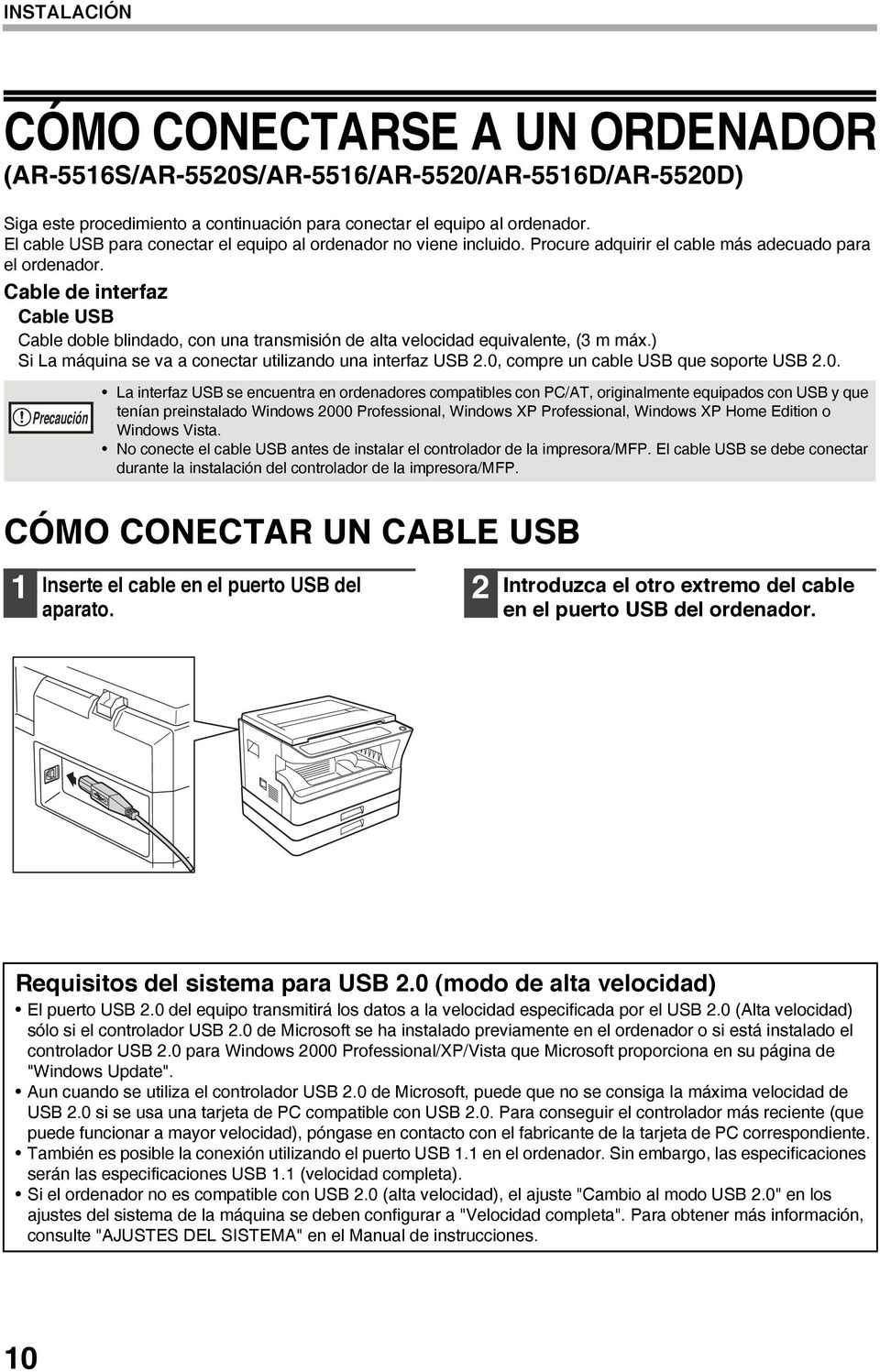 Cable de interfaz Cable USB Cable doble blindado, con una transmisión de alta velocidad equivalente, (3 m máx.) Si La máquina se va a conectar utilizando una interfaz USB 2.
