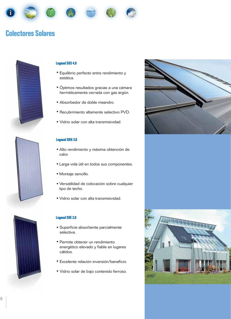 Larga vida útil en todos sus componentes. Montaje sencillo. Versatilidad de colocación sobre cualquier tipo de techo. Vidrio solar con alta transmisividad. Logasol SKE 2.
