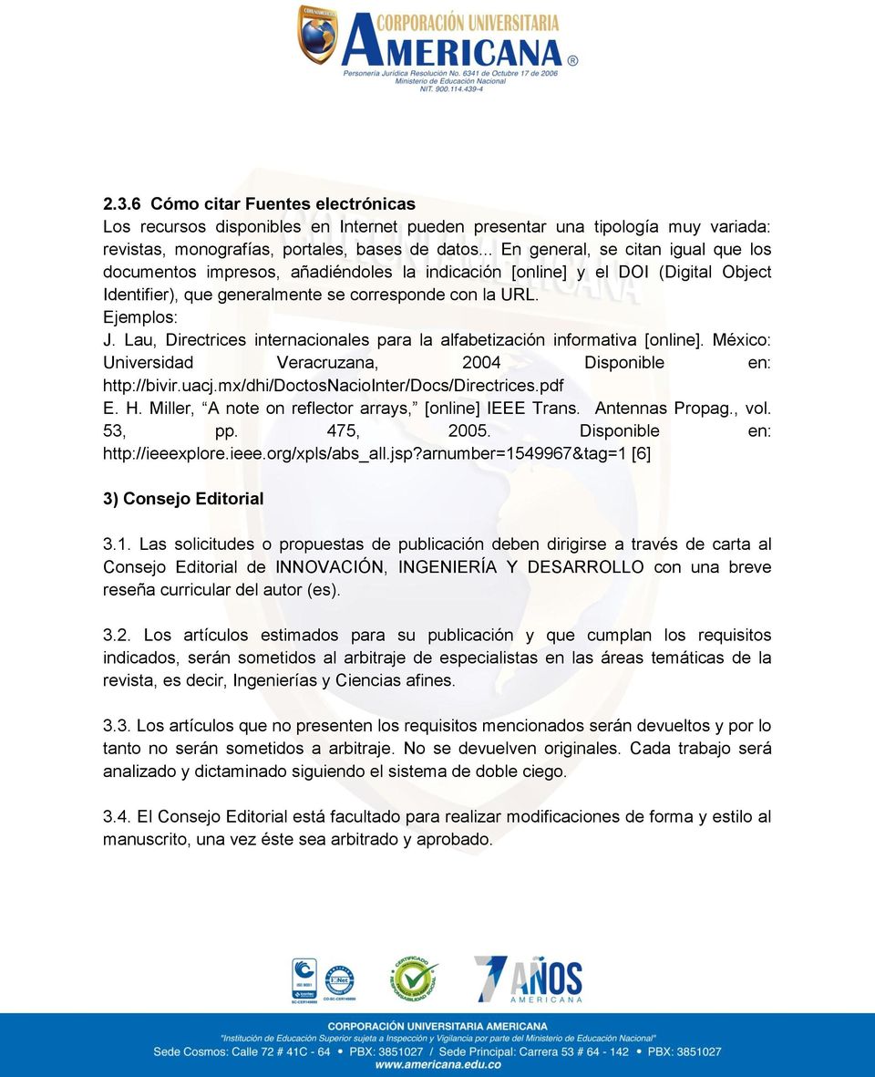 Lau, Directrices internacionales para la alfabetización informativa [online]. México: Universidad Veracruzana, 2004 Disponible en: http://bivir.uacj.mx/dhi/doctosnaciointer/docs/directrices.pdf E. H.