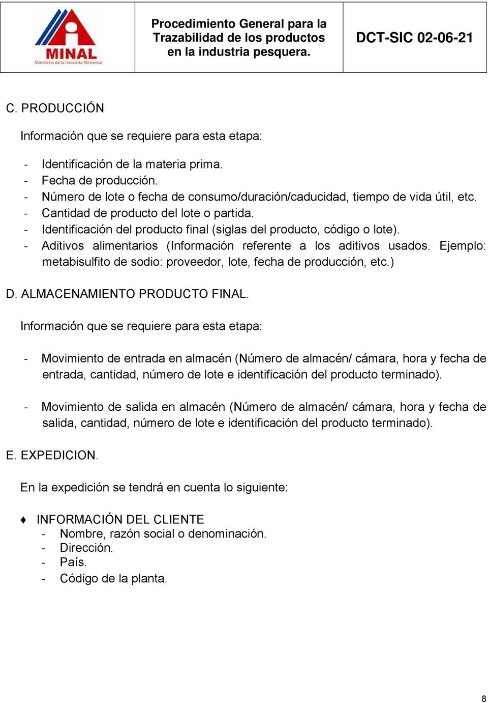 Ejemplo: metabisulfito de sodio: proveedor, lote, fecha de producción, etc.) D. ALMACENAMIENTO PRODUCTO FINAL.