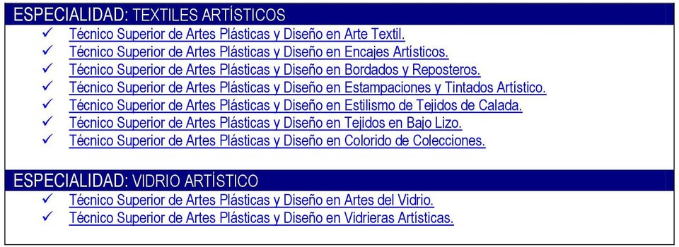 Técnico Superior de Artes Plásticas y Diseño en Estilismo de Tejidos de Calada. Técnico Superior de Artes Plásticas y Diseño en Tejidos en Bajo Lizo.