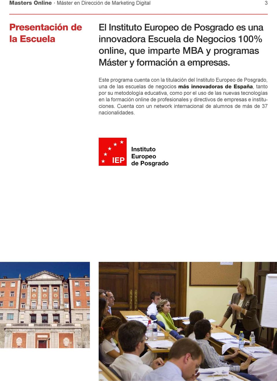Este programa cuenta con la titulación del Instituto Europeo de Posgrado, una de las escuelas de negocios más innovadoras de España, tanto por