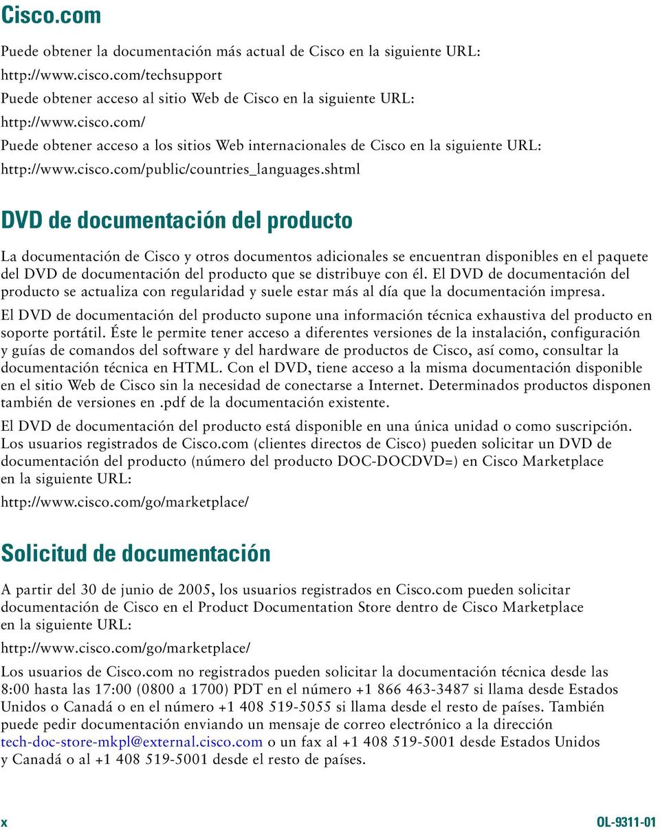 shtml DVD de documentación del producto La documentación de Cisco y otros documentos adicionales se encuentran disponibles en el paquete del DVD de documentación del producto que se distribuye con él.