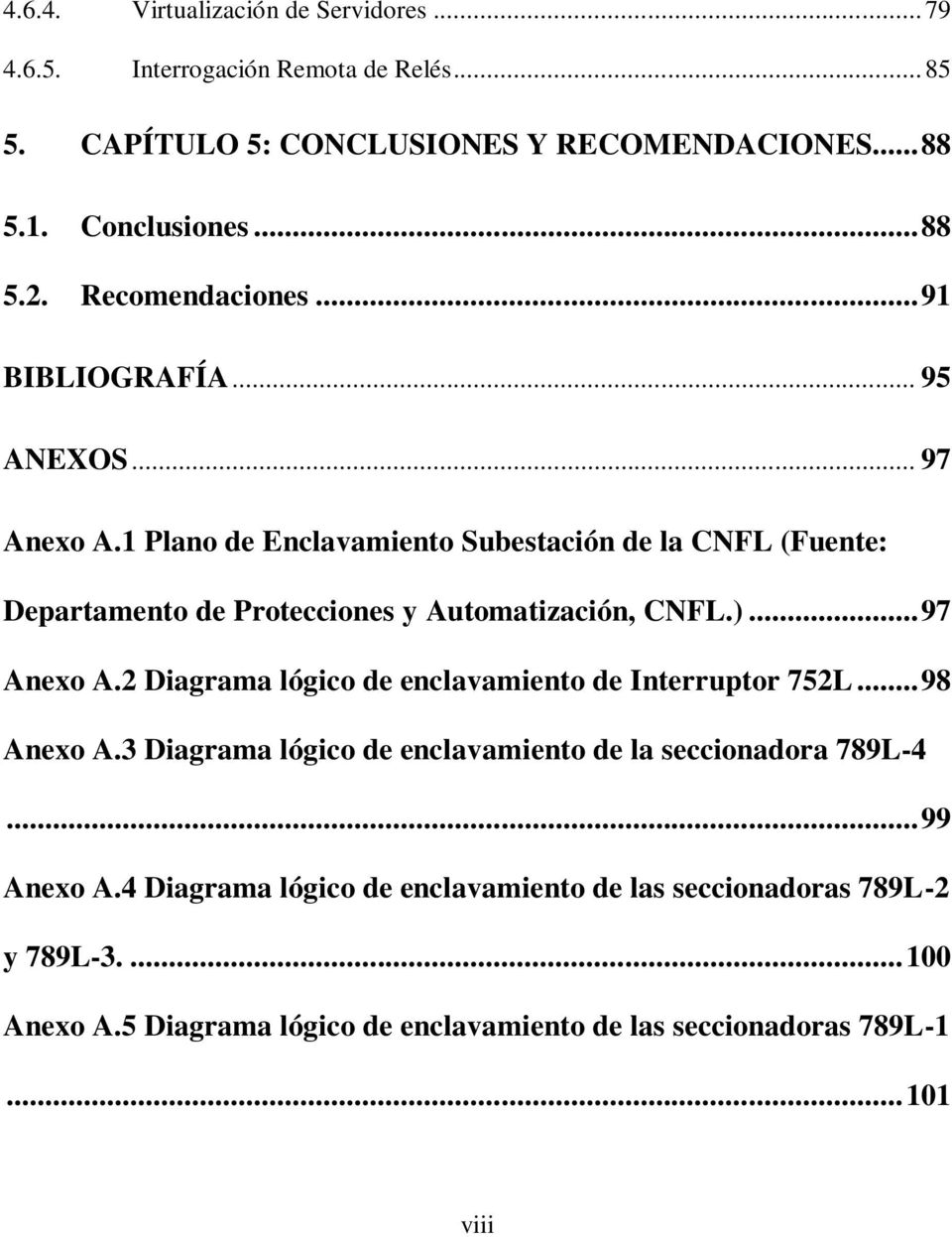 1 Plano de Enclavamiento Subestación de la CNFL (Fuente: Departamento de Protecciones y Automatización, CNFL.)... 97 Anexo A.