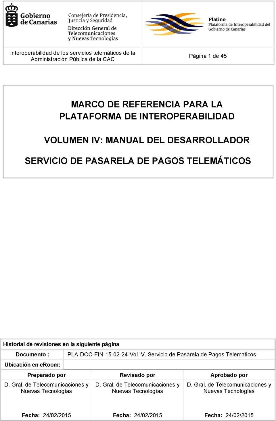 Documento : Ubicación en eroom: PLA-DOC-FIN-15-02-24-Vol IV. Telematicos Preparado por Revisado por Aprobado por D. Gral.