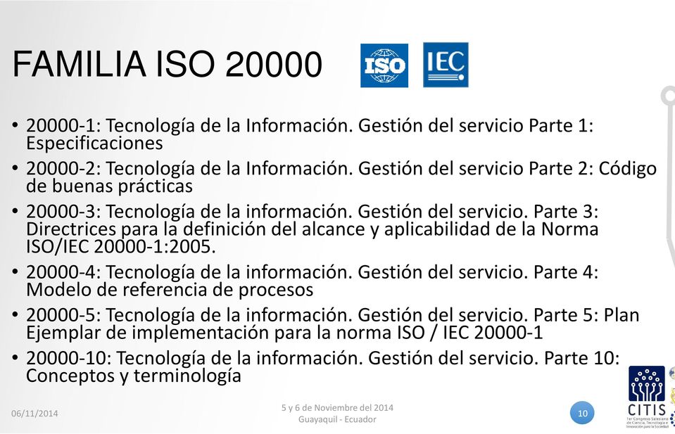 Parte 3: Directrices para la definición del alcance y aplicabilidad de la Norma ISO/IEC 20000-1:2005. 20000-4: Tecnología de la información. Gestión del servicio.