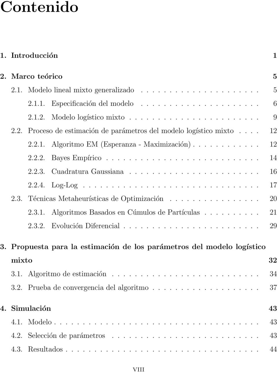 Cuadratura Gaussiana....................... 16 2.2.4. Log-Log............................... 17 2.3. Técnicas Metaheurísticas de Optimización................ 20 2.3.1. Algoritmos Basados en Cúmulos de Partículas.