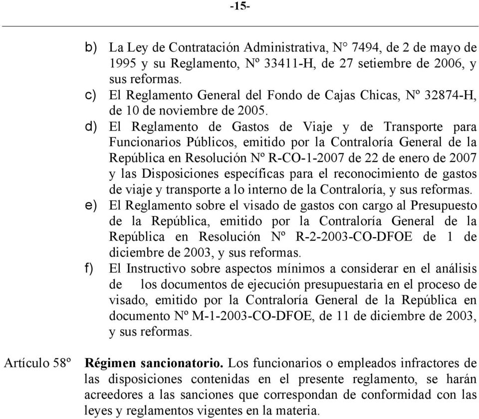 d) El Reglamento de Gastos de Viaje y de Transporte para Funcionarios Públicos, emitido por la Contraloría General de la República en Resolución Nº R-CO-1-2007 de 22 de enero de 2007 y las