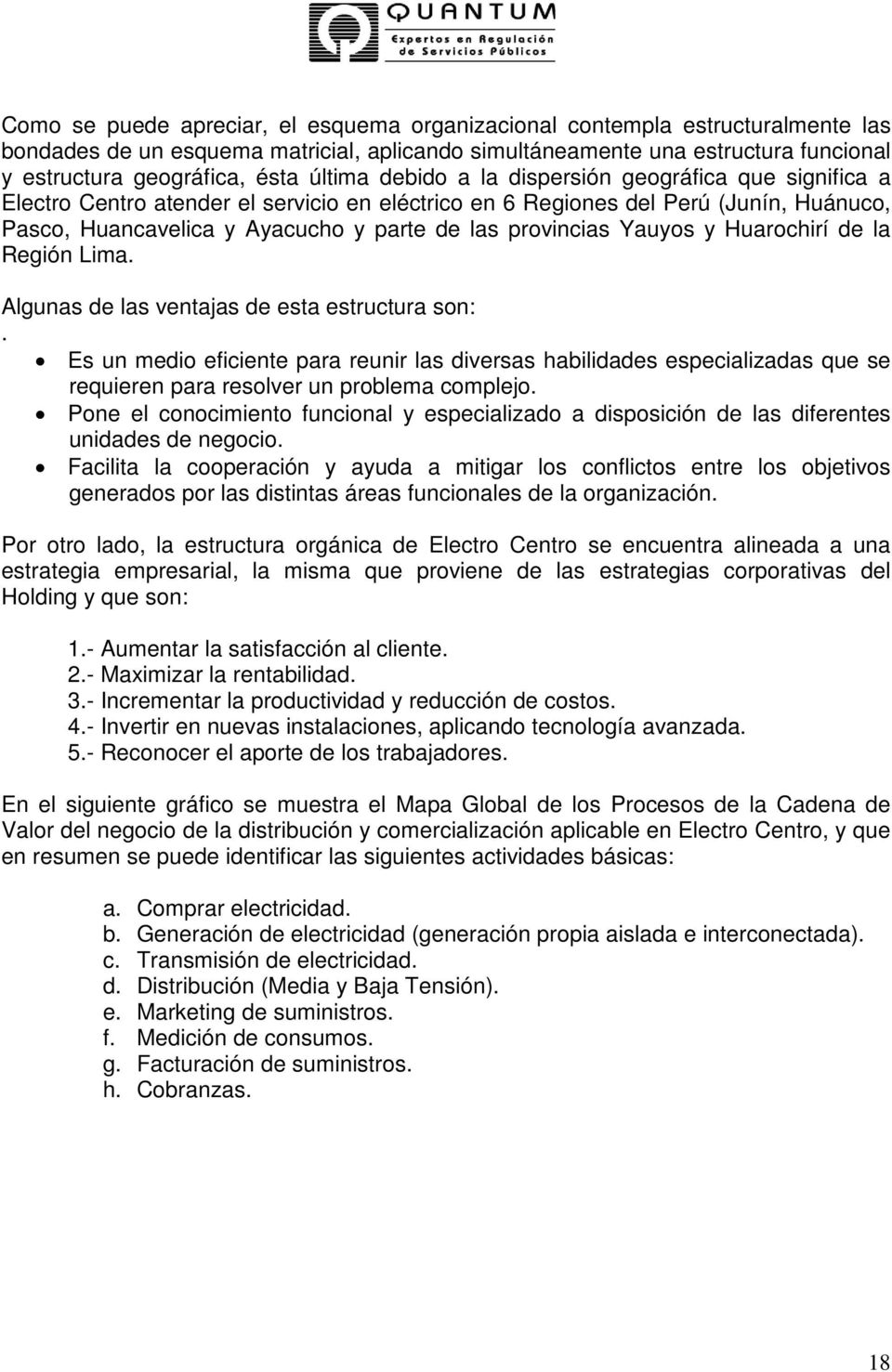 provincias Yauyos y Huarochirí de la Región Lima. Algunas de las ventajas de esta estructura son:.