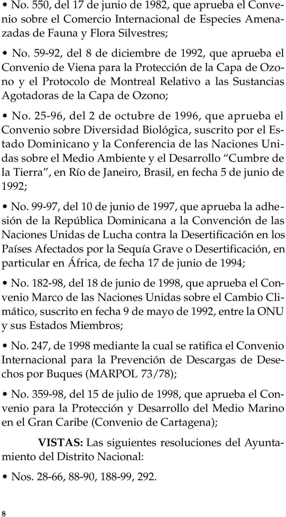 25-96, del 2 de octubre de 1996, que aprueba el Convenio sobre Diversidad Biológica, suscrito por el Estado Dominicano y la Conferencia de las Naciones Unidas sobre el Medio Ambiente y el Desarrollo