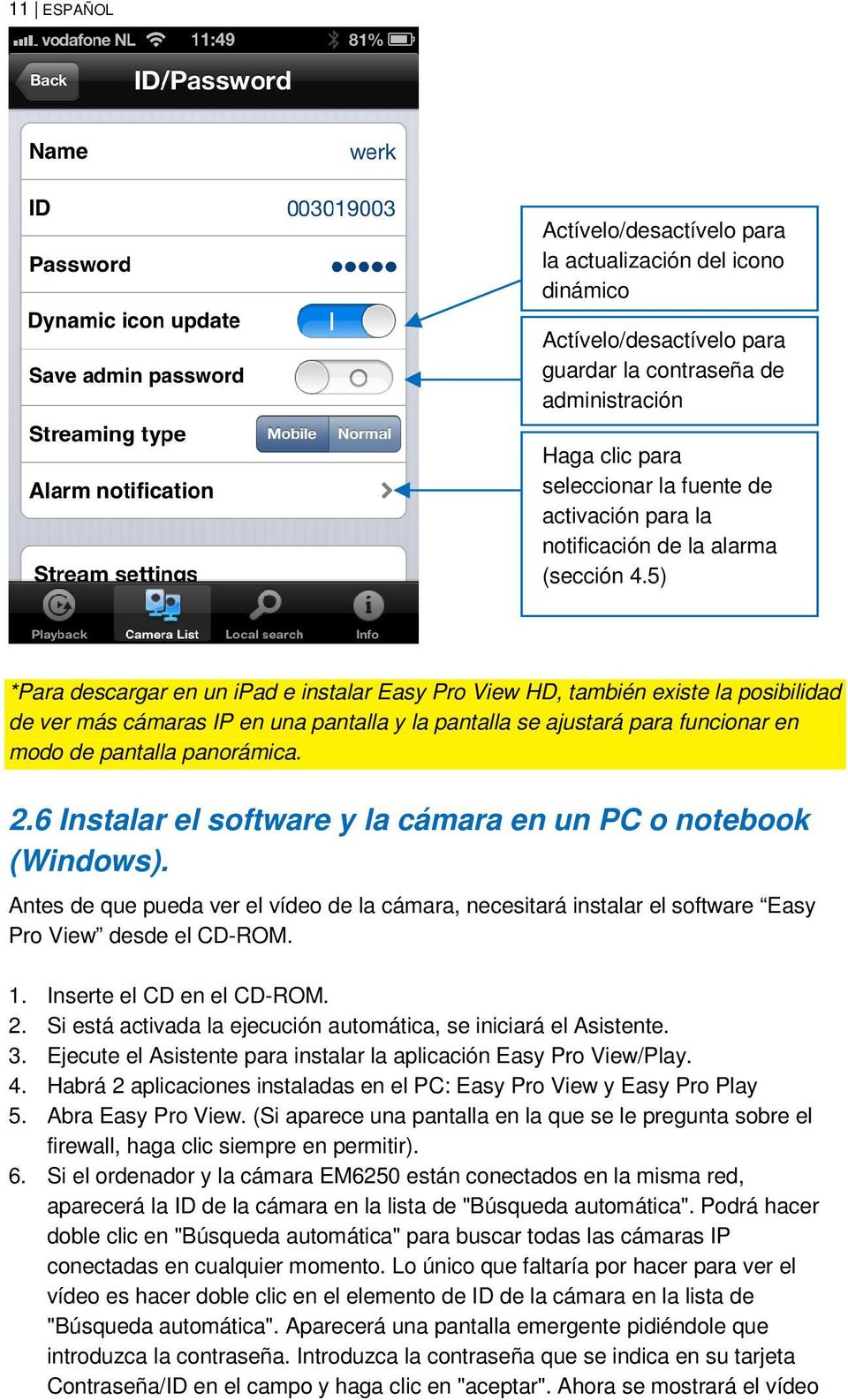 5) *Para descargar en un ipad e instalar Easy Pro View HD, también existe la posibilidad de ver más cámaras IP en una pantalla y la pantalla se ajustará para funcionar en modo de pantalla panorámica.