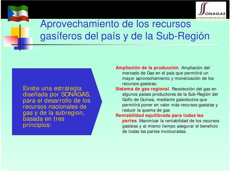 Ampliación del mercado de Gas en el país que permitirá un mayor aprovechamiento y monetización de los recursos gasistas; Sistema de gas regional.