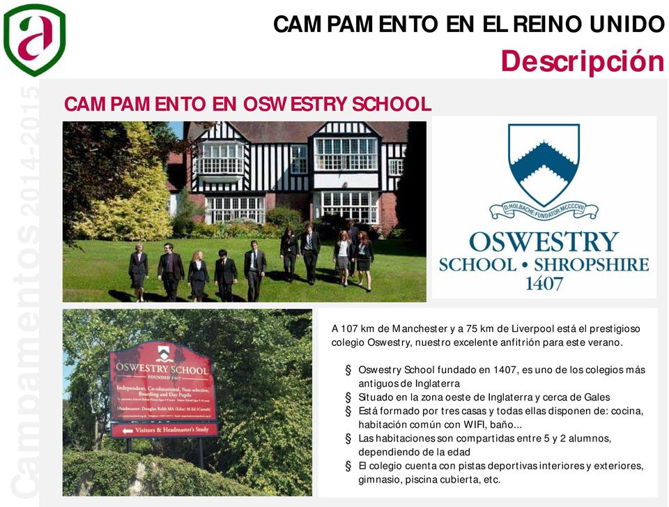 Oswestry School fundado en 1407, es uno de los colegios más antiguos de Inglaterra Situado en la zona oeste de Inglaterra y cerca de Gales Está formado