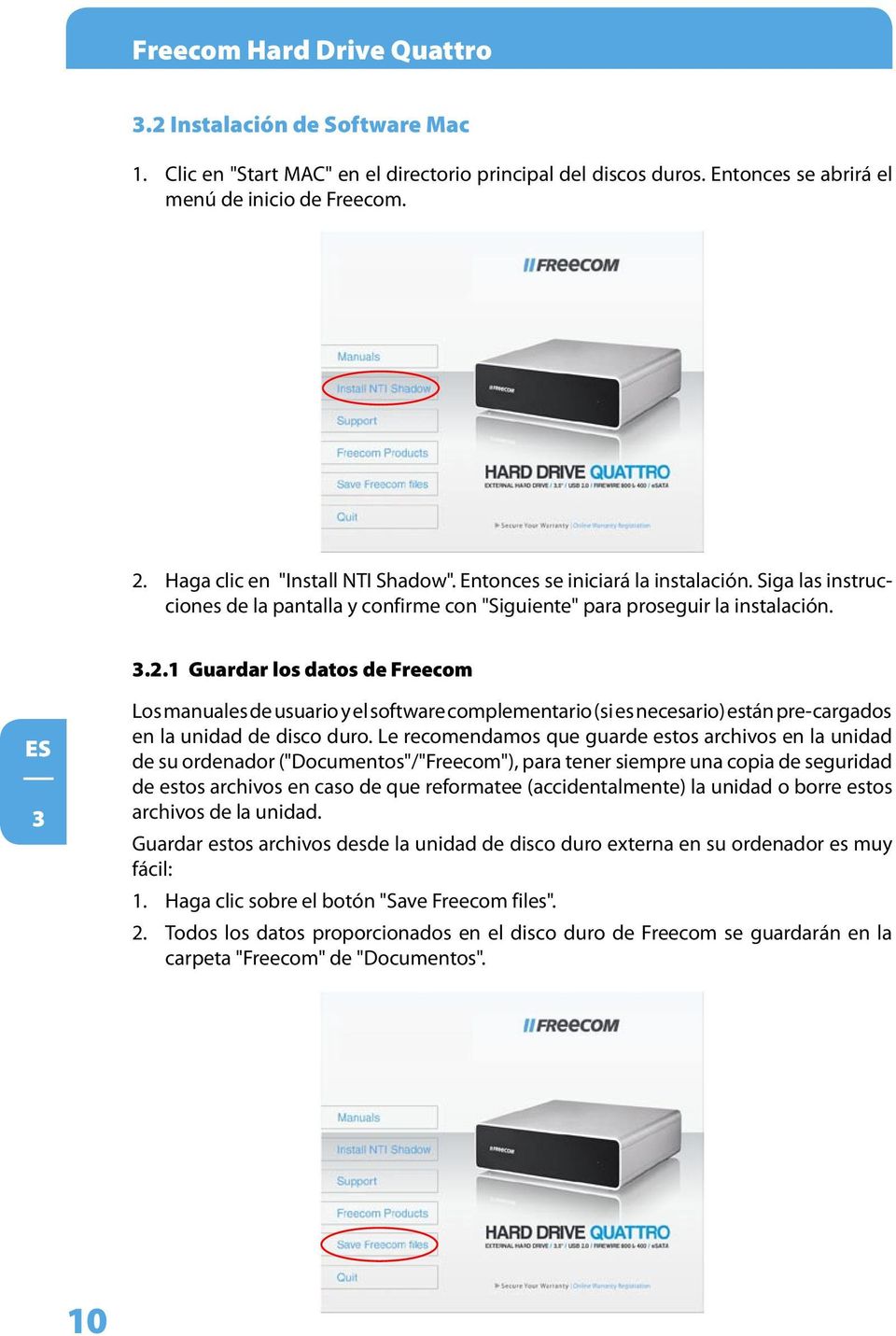 1 Guardar los datos de Freecom 3 Los manuales de usuario y el software complementario (si es necesario) están pre-cargados en la unidad de disco duro.