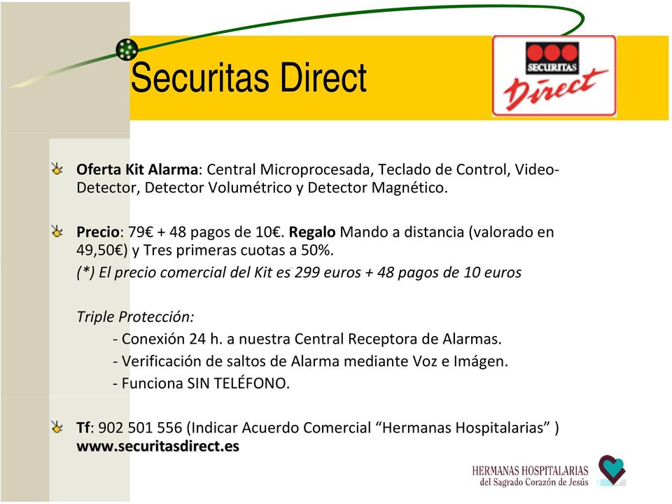 (*) El precio comercial del Kit es 299 euros + 48 pagos de 10 euros Triple Protección: Conexión 24 h. a nuestra Central Receptora de Alarmas.