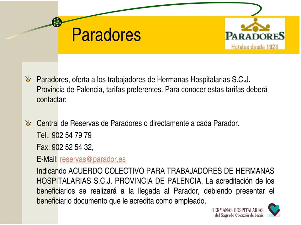 : 902 54 79 79 Fax: 902 52 54 32, E-Mail: reservas@parador.es Indicando ACUERDO COLECTIVO PARA TRABAJADORES DE HERMANAS HOSPITALARIAS S.C.J. PROVINCIA DE PALENCIA.