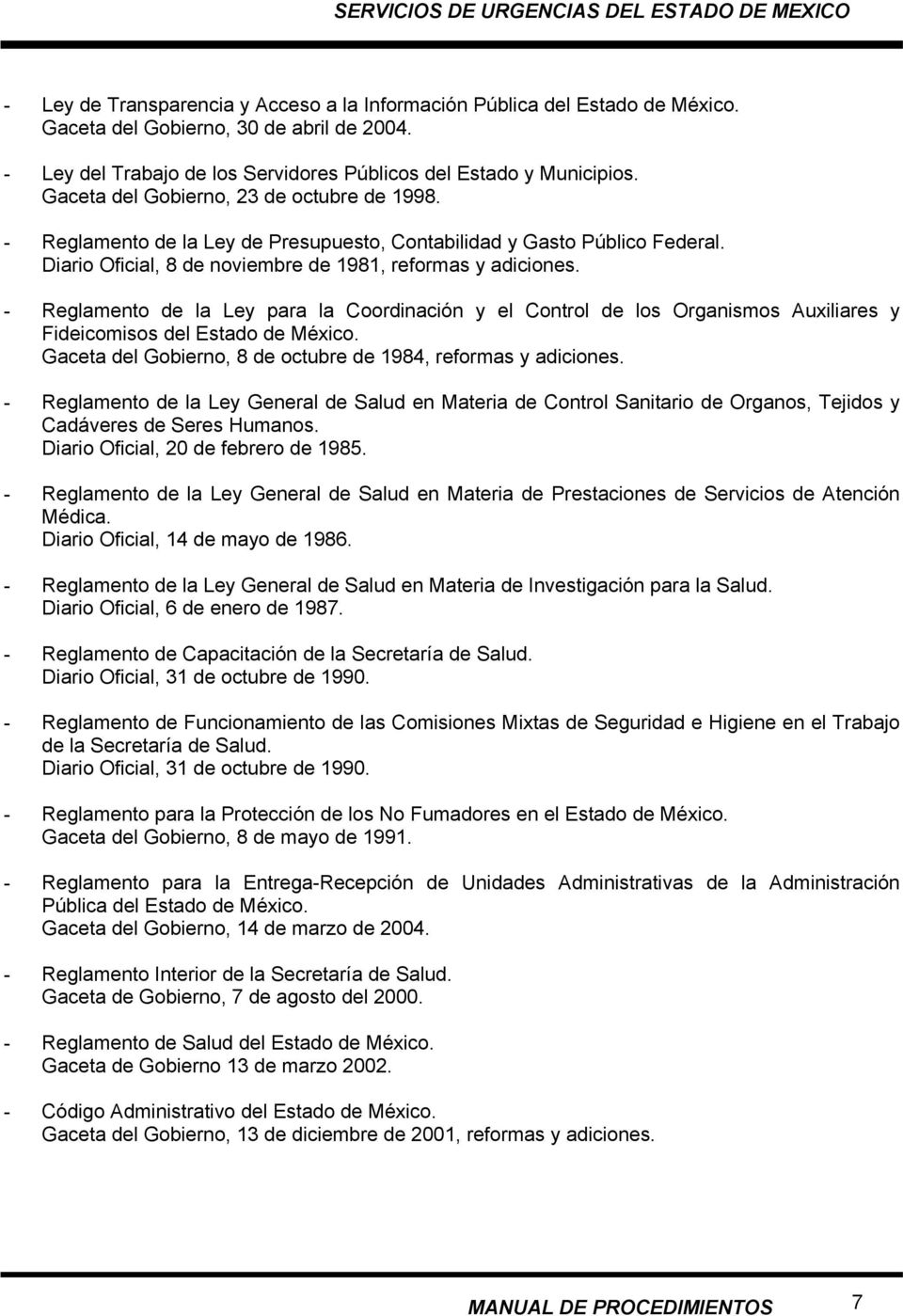 - Reglamento de la Ley para la Coordinación y el Control de los Organismos Auxiliares y Fideicomisos del Estado de México. Gaceta del Gobierno, 8 de octubre de 1984, reformas y adiciones.