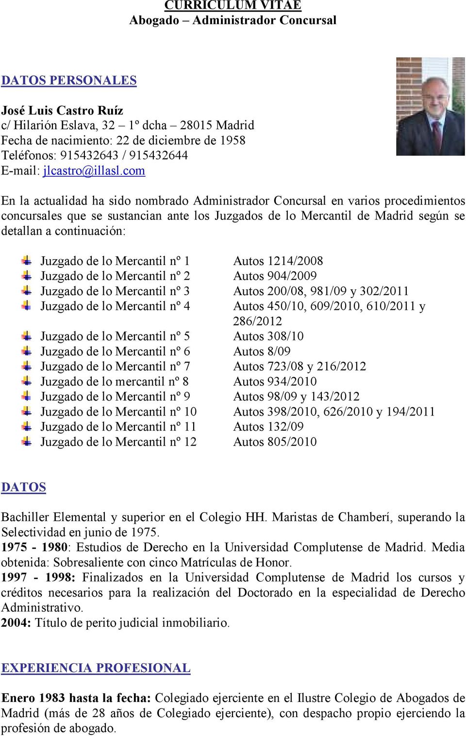 com En la actualidad ha sido nombrado Administrador Concursal en varios procedimientos concursales que se sustancian ante los Juzgados de lo Mercantil de Madrid según se detallan a continuación: