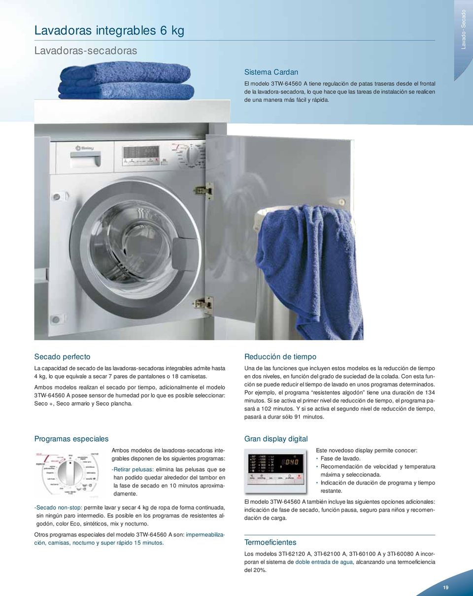 Secado perfecto La capacidad de secado de las lavadoras-secadoras integrables admite hasta 4 kg, lo que equivale a secar 7 pares de pantalones o 18 camisetas.