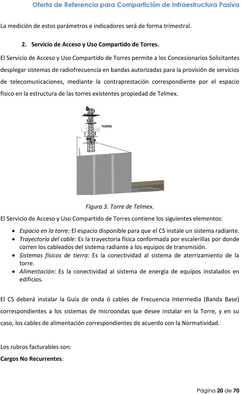 telecomunicaciones, mediante la contraprestación correspondiente por el espacio físico en la estructura de las torres existentes propiedad de Telmex. TORRE Figura 3. Torre de Telmex.