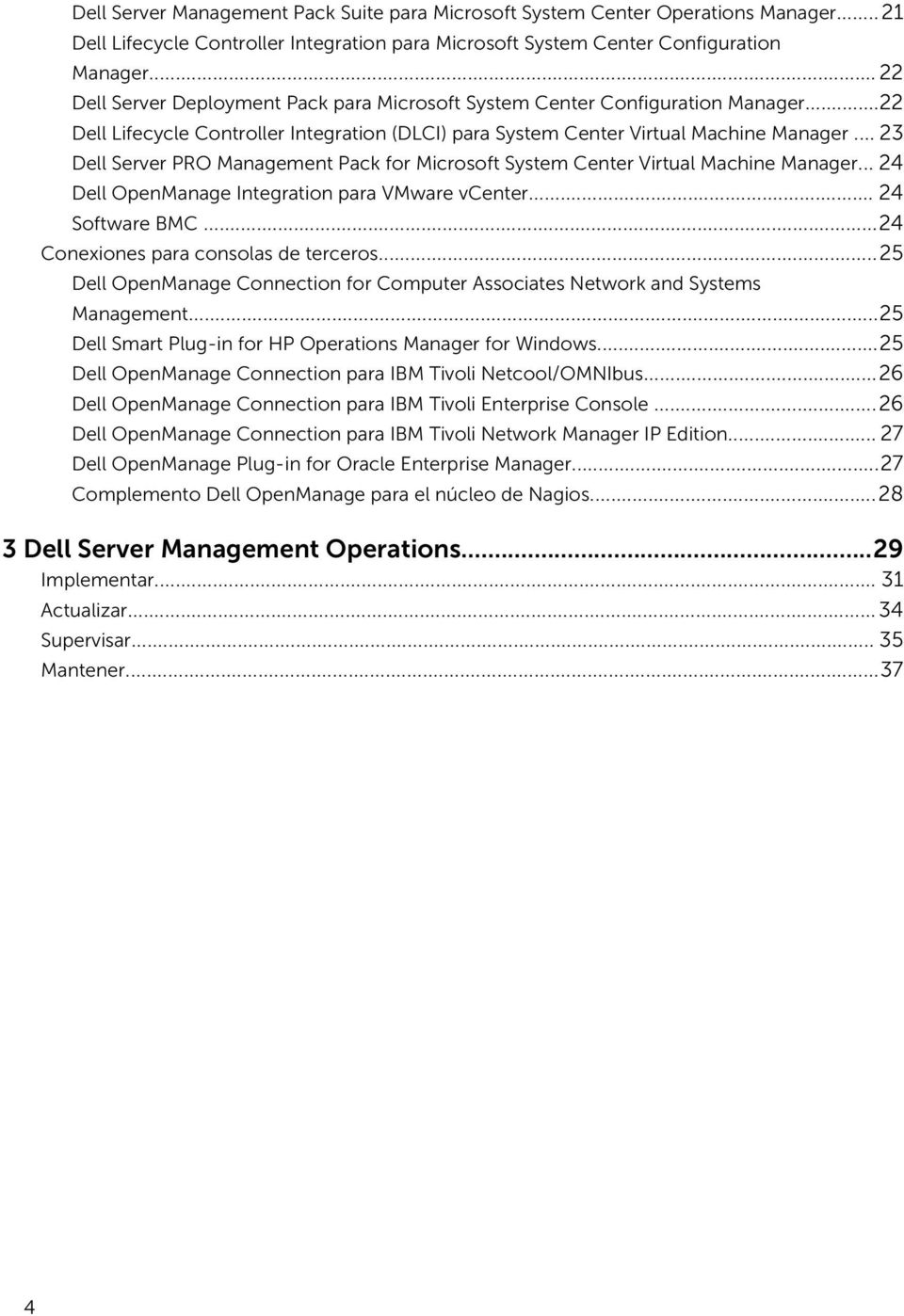 .. 23 Dell Server PRO Management Pack for Microsoft System Center Virtual Machine Manager... 24 Dell OpenManage Integration para VMware vcenter... 24 Software BMC.