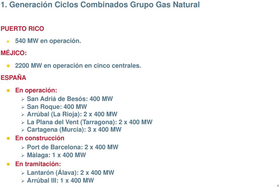 ESPAÑA En operación: San Adriá de Besós: 400 MW San Roque: 400 MW Arrúbal (La Rioja): 2 x 400 MW La Plana del