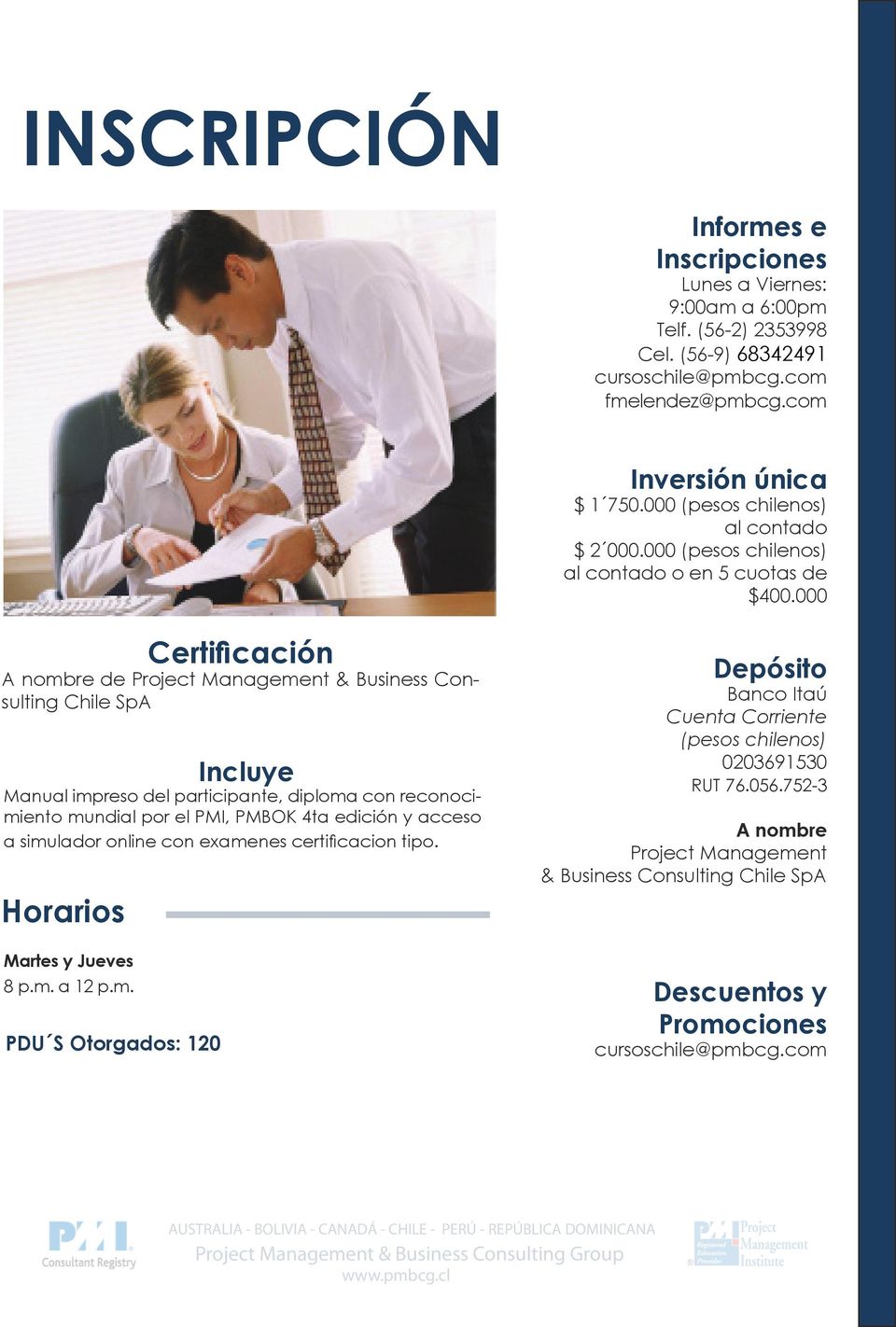 000 Certificación A nombre de Project Management & Business Consulting Chile SpA Incluye Manual impreso del participante, diploma con reconocimiento mundial por el PMI, PMBOK 4ta edición y