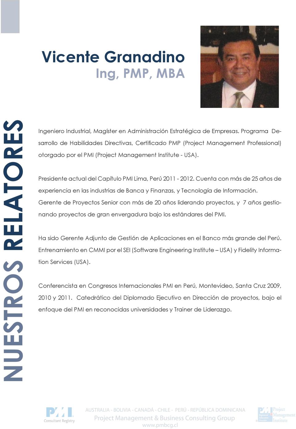 Presidente actual del Capítulo PMI Lima, Perú 2011-2012. Cuenta con más de 25 años de experiencia en las industrias de Banca y Finanzas, y Tecnología de Información.
