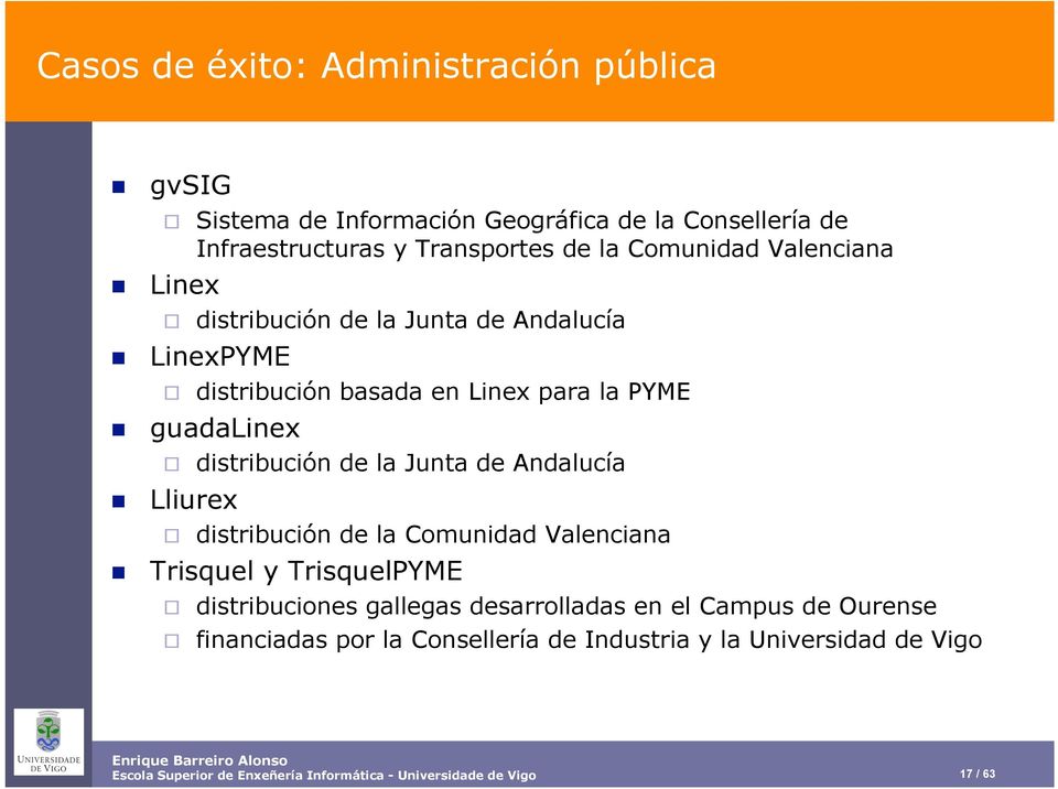 de la Junta de Andalucía distribución de la Comunidad Valenciana Trisquel y TrisquelPYME distribuciones gallegas desarrolladas en el Campus de